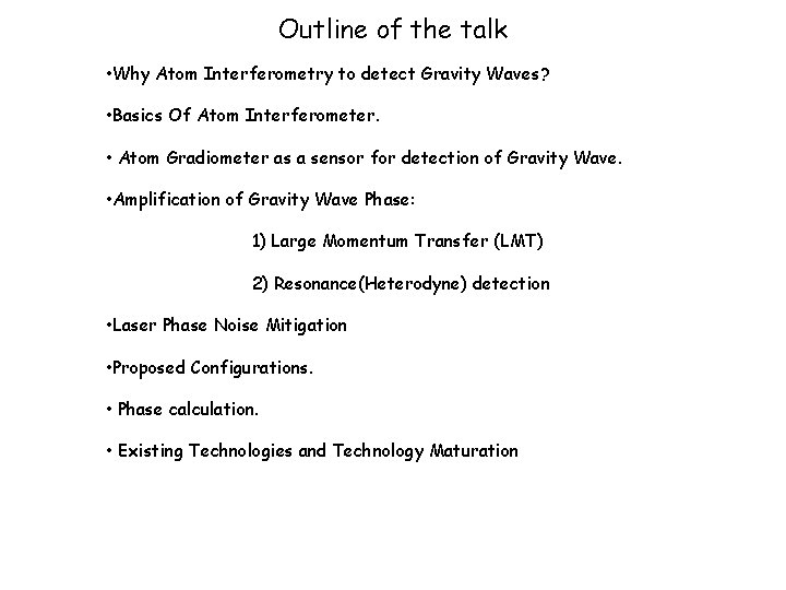 Outline of the talk • Why Atom Interferometry to detect Gravity Waves? • Basics