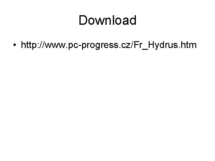 Download • http: //www. pc-progress. cz/Fr_Hydrus. htm 