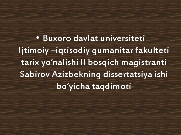  • Buxoro davlat universiteti Ijtimoiy –iqtisodiy gumanitar fakulteti tarix yo’nalishi II bosqich magistranti