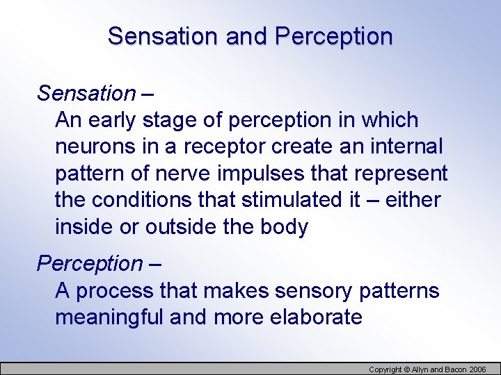 Sensation and Perception Sensation – An early stage of perception in which neurons in