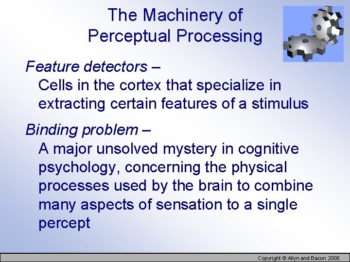 The Machinery of Perceptual Processing Feature detectors – Cells in the cortex that specialize