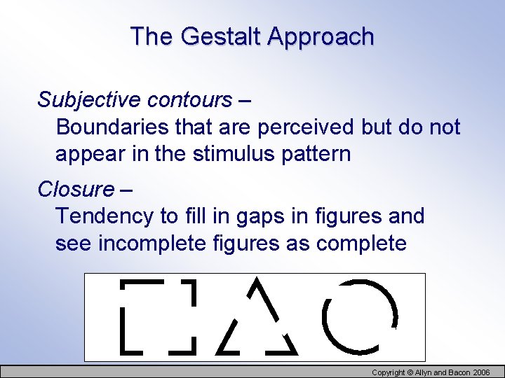 The Gestalt Approach Subjective contours – Boundaries that are perceived but do not appear