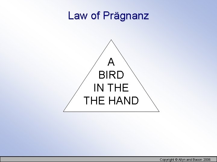 Law of Prägnanz A BIRD IN THE HAND Copyright © Allyn and Bacon 2006