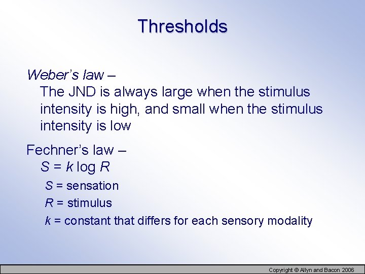 Thresholds Weber’s law – The JND is always large when the stimulus intensity is