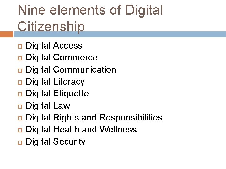 Nine elements of Digital Citizenship Digital Access Digital Commerce Digital Communication Digital Literacy Digital