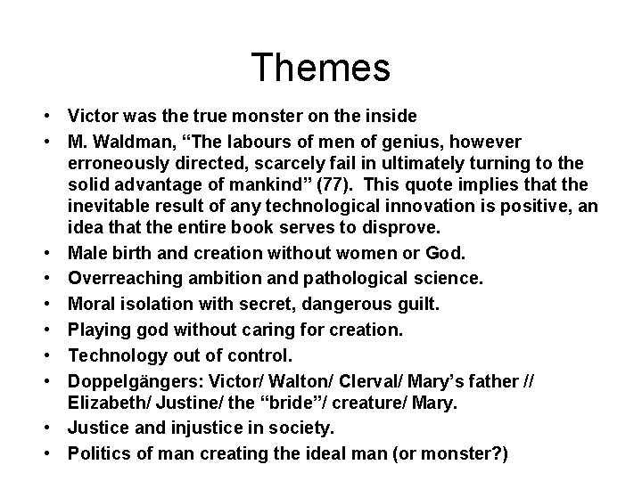 Themes • Victor was the true monster on the inside • M. Waldman, “The