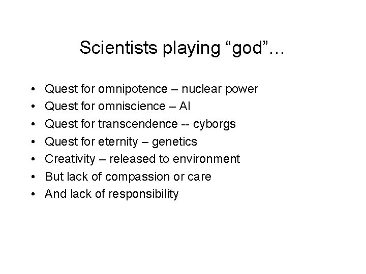 Scientists playing “god”… • • Quest for omnipotence – nuclear power Quest for omniscience