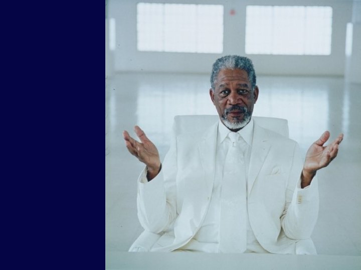 Playing god Morgan Freeman in Bruce Almighty 