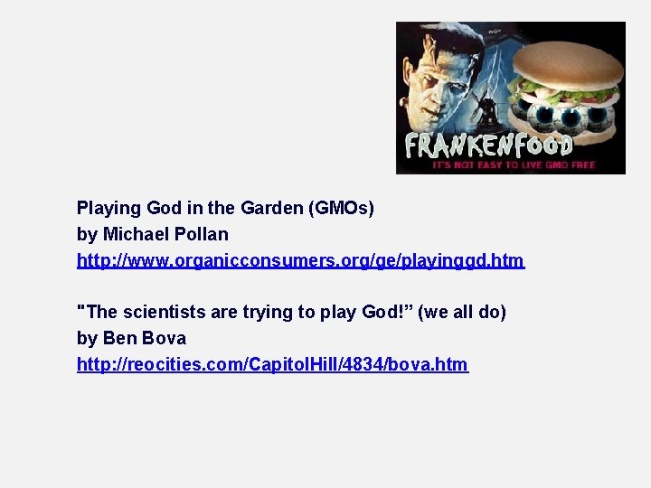 Playing God in the Garden (GMOs) by Michael Pollan http: //www. organicconsumers. org/ge/playinggd. htm
