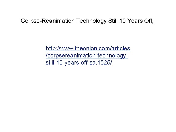 Corpse-Reanimation Technology Still 10 Years Off, http: //www. theonion. com/articles /corpsereanimation-technologystill-10 -years-off-sa, 1525/ 