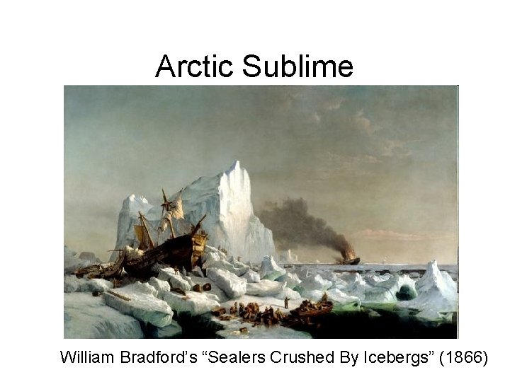 Arctic Sublime William Bradford’s “Sealers Crushed By Icebergs” (1866) 
