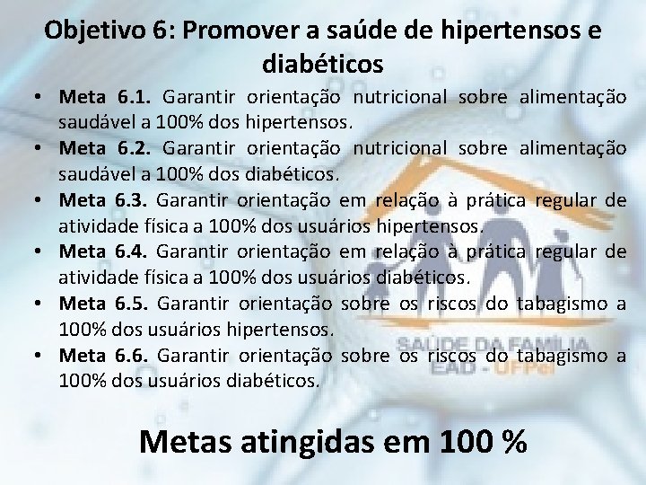 Objetivo 6: Promover a saúde de hipertensos e diabéticos • Meta 6. 1. Garantir