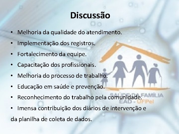 Discussão • Melhoria da qualidade do atendimento. • Implementação dos registros. • Fortalecimento da