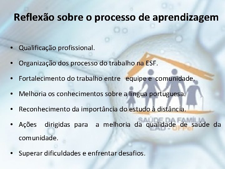 Reflexão sobre o processo de aprendizagem • Qualificação profissional. • Organização dos processo do