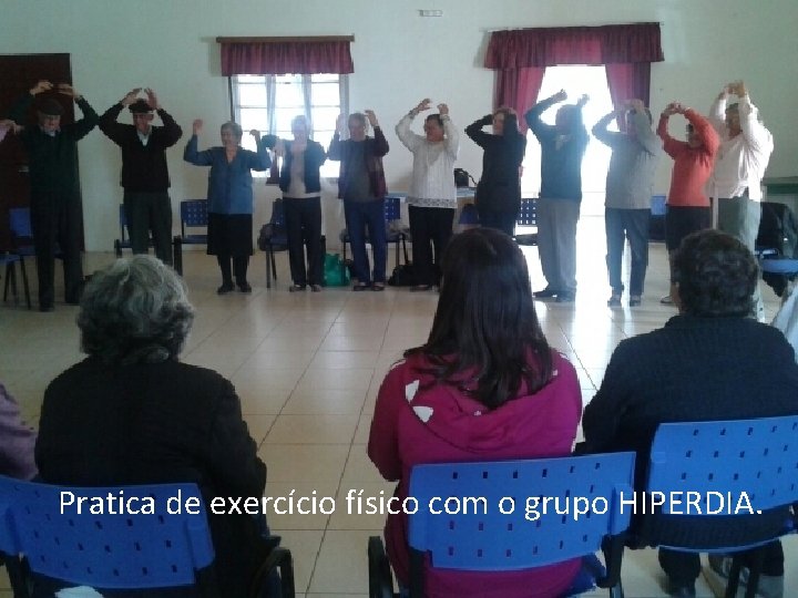 Pratica de exercício físico com o grupo HIPERDIA. 