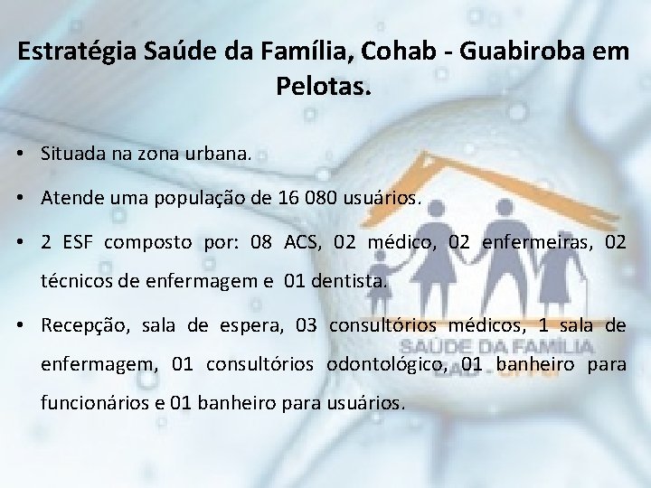 Estratégia Saúde da Família, Cohab - Guabiroba em Pelotas. • Situada na zona urbana.