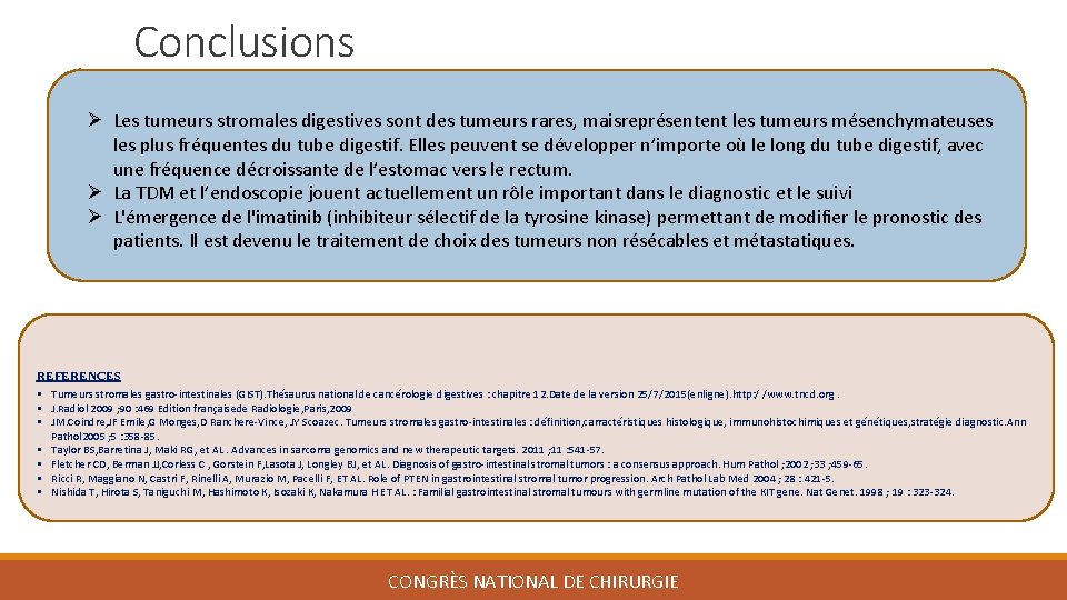 Conclusions Ø Les tumeurs stromales digestives sont des tumeurs rares, maisreprésentent les tumeurs mésenchymateuses