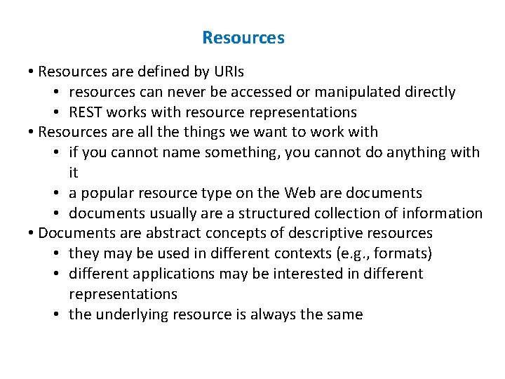 Resources • Resources are defined by URIs • resources can never be accessed or