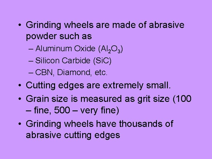  • Grinding wheels are made of abrasive powder such as – Aluminum Oxide