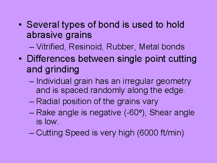  • Several types of bond is used to hold abrasive grains – Vitrified,