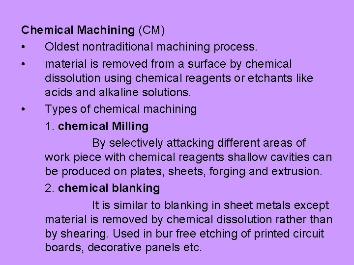 Chemical Machining (CM) • Oldest nontraditional machining process. • material is removed from a