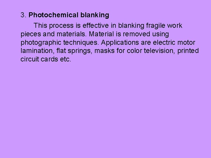 3. Photochemical blanking This process is effective in blanking fragile work pieces and materials.