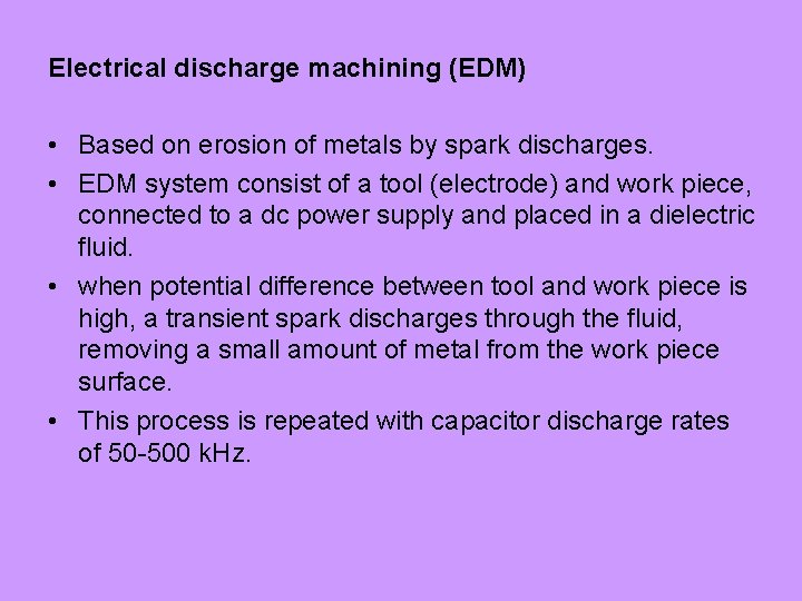 Electrical discharge machining (EDM) • Based on erosion of metals by spark discharges. •