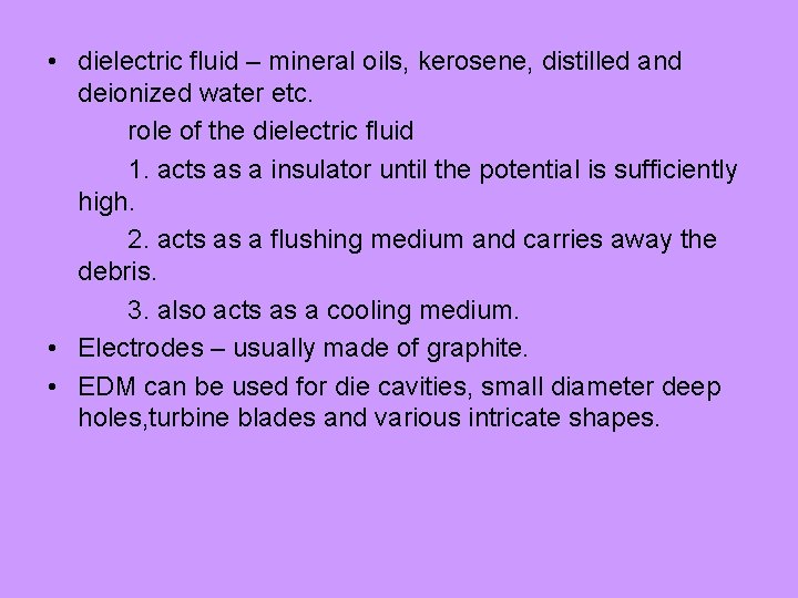  • dielectric fluid – mineral oils, kerosene, distilled and deionized water etc. role