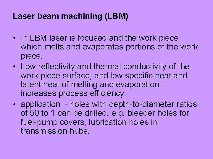 Laser beam machining (LBM) • In LBM laser is focused and the work piece