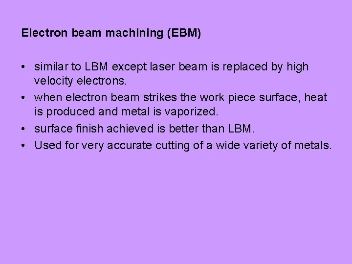 Electron beam machining (EBM) • similar to LBM except laser beam is replaced by