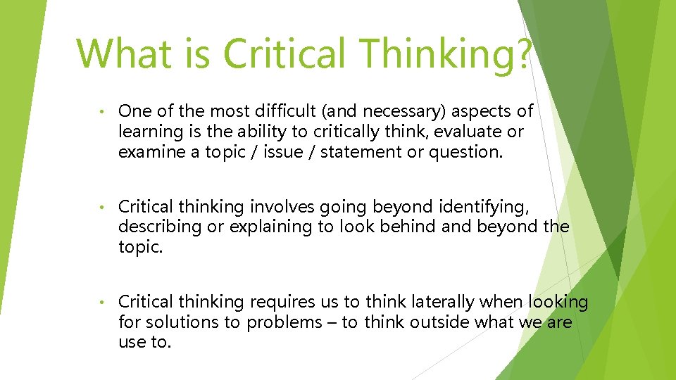What is Critical Thinking? • One of the most difficult (and necessary) aspects of