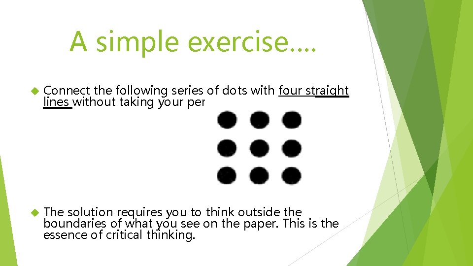 A simple exercise…. Connect the following series of dots with four straight lines without