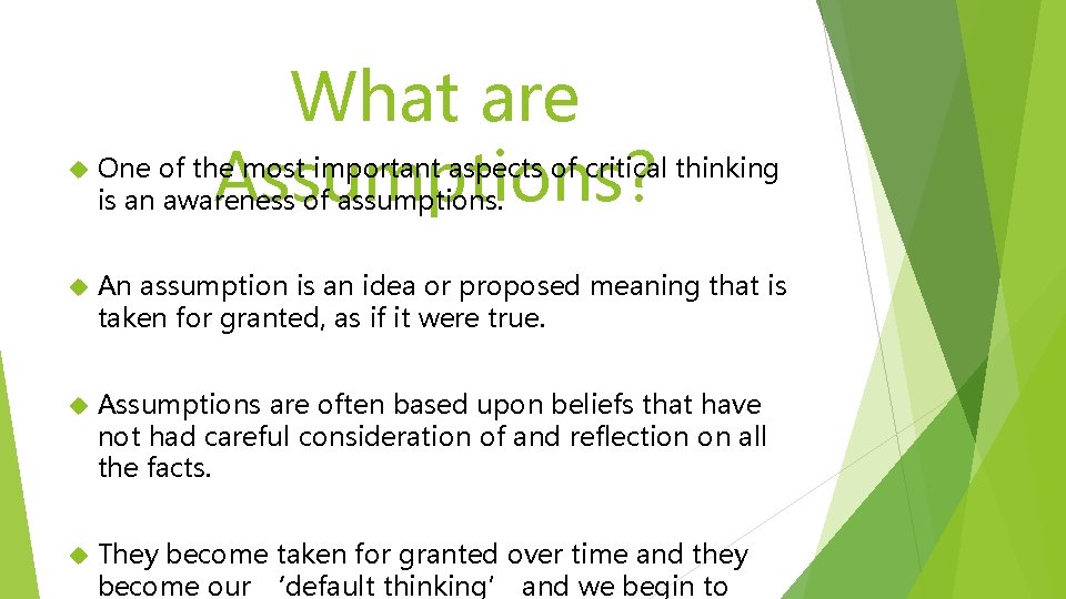 What are Assumptions? One of the most important aspects of critical thinking is an