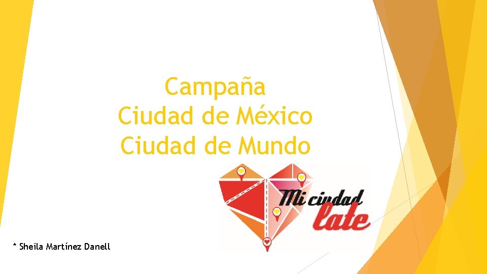 Campaña Ciudad de México Ciudad de Mundo * Sheila Martínez Danell 