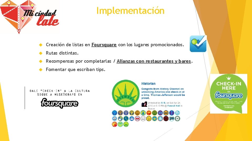 Implementación Creación de listas en Foursquare con los lugares promocionados. Rutas distintas. Recompensas por