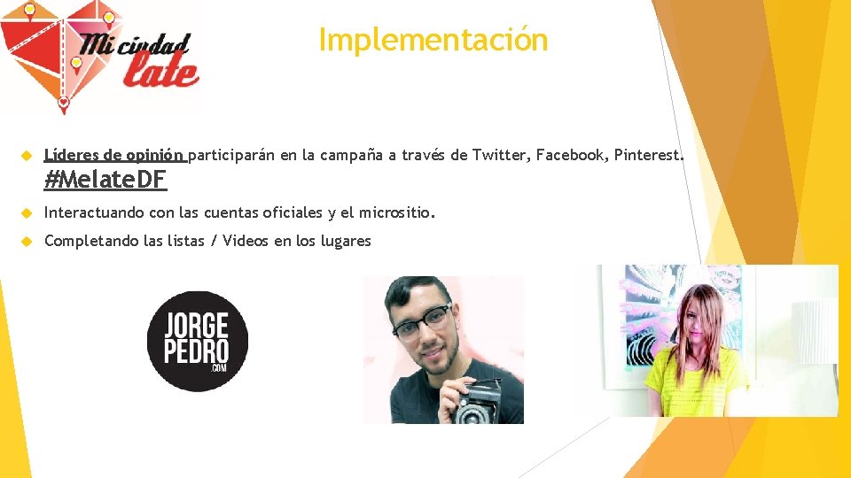 Implementación Líderes de opinión participarán en la campaña a través de Twitter, Facebook, Pinterest.