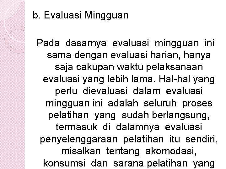 b. Evaluasi Mingguan Pada dasarnya evaluasi mingguan ini sama dengan evaluasi harian, hanya saja