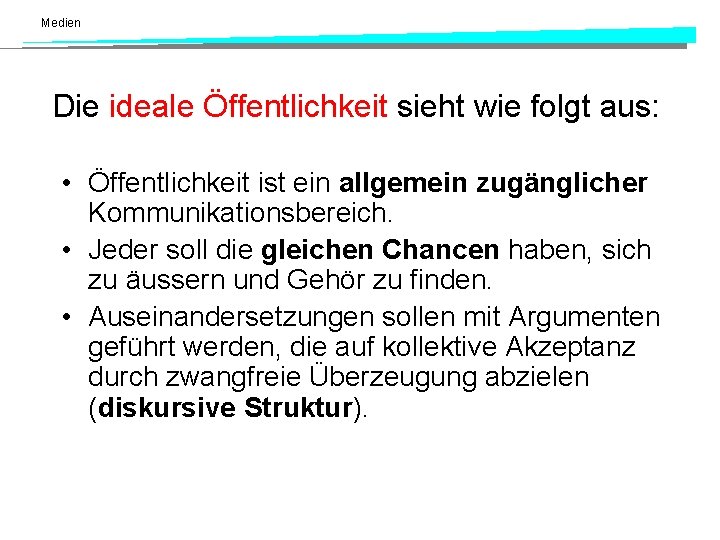 Medien Die ideale Öffentlichkeit sieht wie folgt aus: • Öffentlichkeit ist ein allgemein zugänglicher