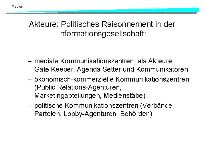 Medien Akteure: Politisches Raisonnement in der Informationsgesellschaft: – mediale Kommunikationszentren, als Akteure, Gate Keeper,