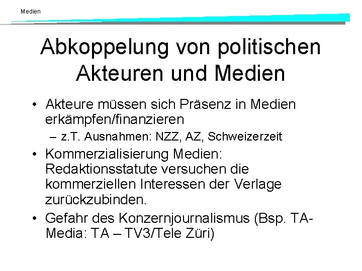 Medien Abkoppelung von politischen Akteuren und Medien • Akteure müssen sich Präsenz in Medien