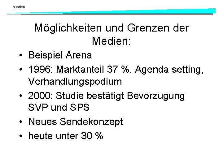 Medien Möglichkeiten und Grenzen der Medien: • Beispiel Arena • 1996: Marktanteil 37 %, Medien Möglichkeiten und Grenzen der Medien: • Beispiel Arena • 1996: Marktanteil 37 %,