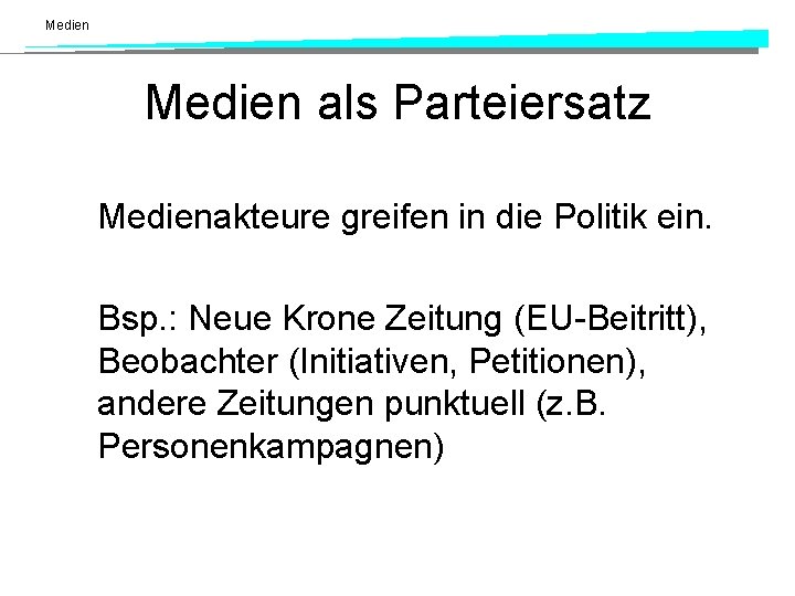 Medien als Parteiersatz Medienakteure greifen in die Politik ein. Bsp. : Neue Krone Zeitung