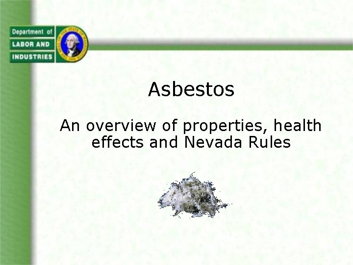 Asbestos An overview of properties, health effects and Nevada Rules 