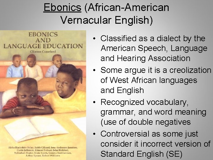 Ebonics (African-American Vernacular English) • Classified as a dialect by the American Speech, Language