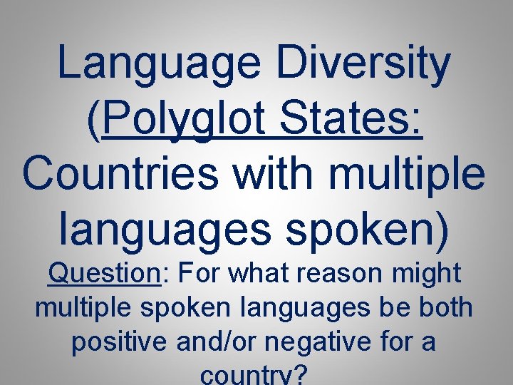 Language Diversity (Polyglot States: Countries with multiple languages spoken) Question: For what reason might