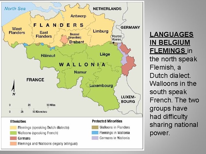 LANGUAGES IN BELGIUM FLEMINGS in the north speak Flemish, a Dutch dialect. Walloons in