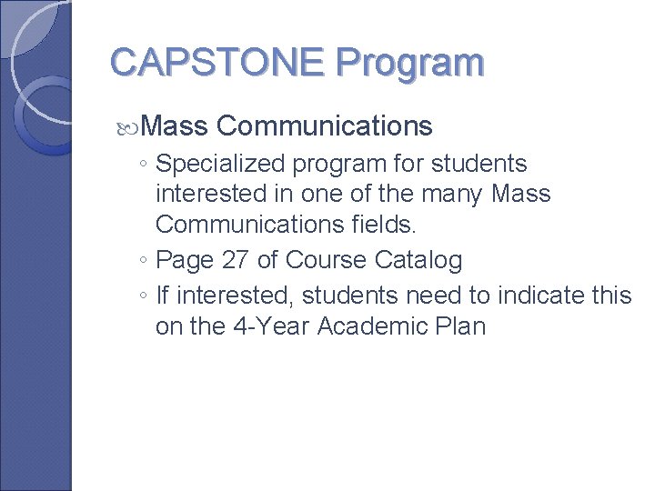CAPSTONE Program Mass Communications ◦ Specialized program for students interested in one of the