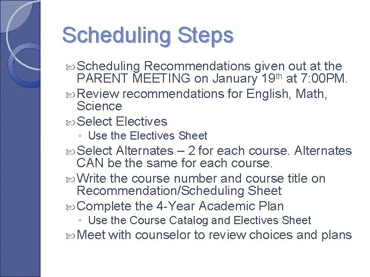 Scheduling Steps Scheduling Recommendations given out at the PARENT MEETING on January 19 th