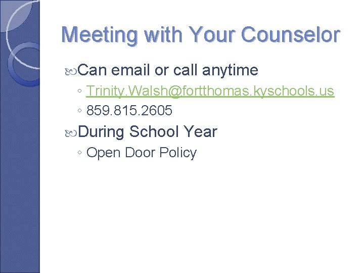 Meeting with Your Counselor Can email or call anytime ◦ Trinity. Walsh@fortthomas. kyschools. us