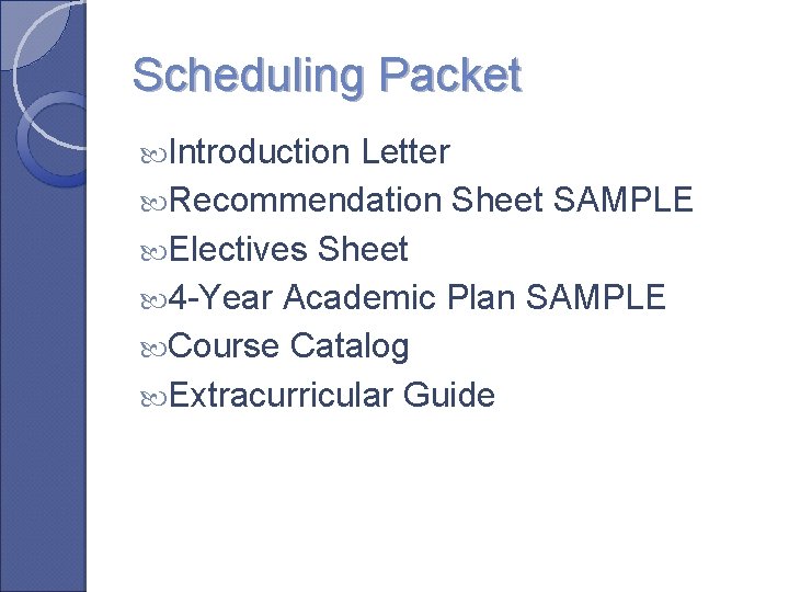 Scheduling Packet Introduction Letter Recommendation Sheet SAMPLE Electives Sheet 4 -Year Academic Plan SAMPLE